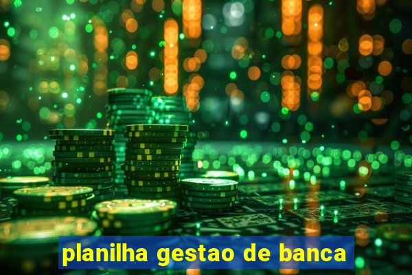 planilha gestao de banca